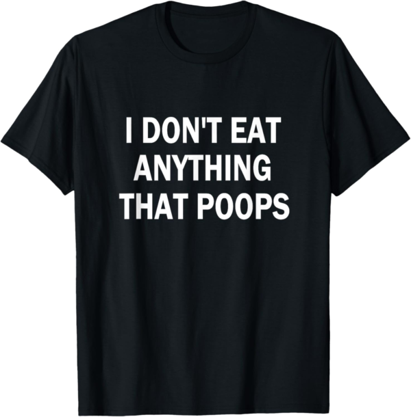 I Don't Eat Anything That Poops Vegan / Plant-based Diet Tee... - Image 2